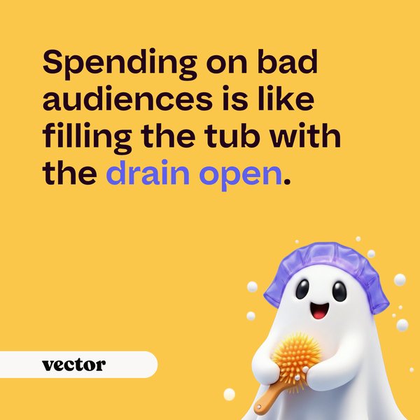 Vector ad: "Spending on bad audiences is like filling the tub with the drain open."